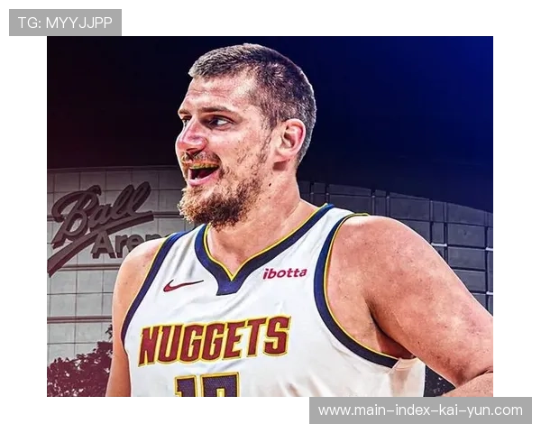 掘金队近期防守场均失103.6分，约基奇回归带动攻防提升